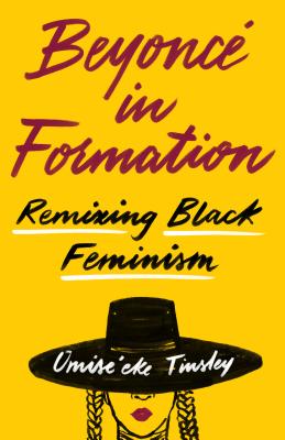 Beyonc� in Formation: Remixing Black Feminism - Omise'eke Natasha Tinsley