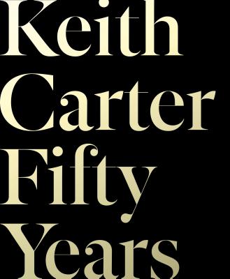 Keith Carter: Fifty Years - Keith Carter