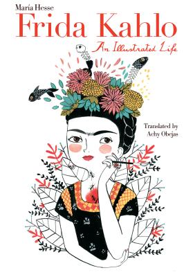 Frida Kahlo: An Illustrated Life - Mar Hesse