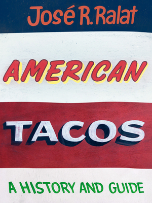 American Tacos: A History and Guide - Jos� R. Ralat