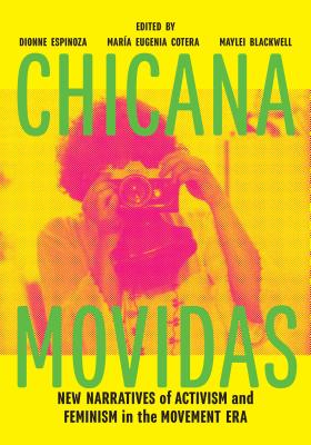 Chicana Movidas: New Narratives of Activism and Feminism in the Movement Era - Dionne Espinoza