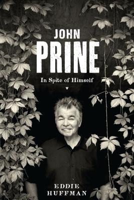 John Prine: In Spite of Himself - Eddie Huffman