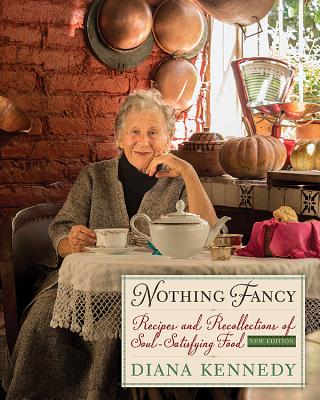 Nothing Fancy: Recipes and Recollections of Soul-Satisfying Food - Diana Kennedy