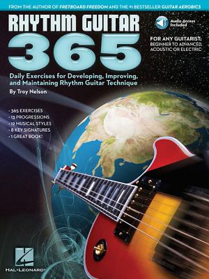 Rhythm Guitar 365: Daily Exercises for Developing, Improving and Maintaining Rhythm - Troy Nelson
