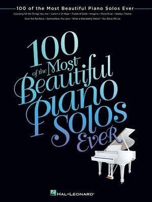 100 of the Most Beautiful Piano Solos Ever - Hal Leonard Corp