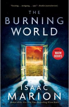 The Burning World, Volume 2: A Warm Bodies Novel - Isaac Marion