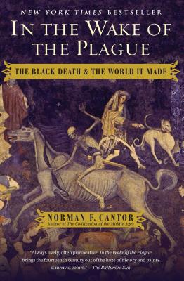 In the Wake of the Plague: The Black Death and the World It Made - Norman F. Cantor