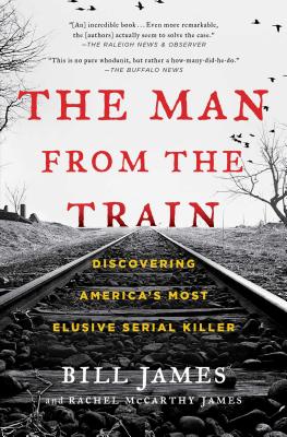 The Man from the Train: Discovering America's Most Elusive Serial Killer - Bill James