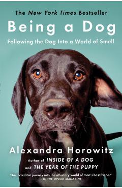 Being a Dog: Following the Dog Into a World of Smell - Alexandra Horowitz