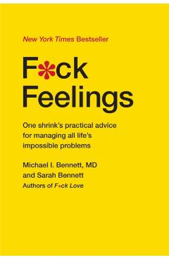 F*ck Feelings: One Shrink's Practical Advice for Managing All Life's Impossible Problems - Michael Bennett Md