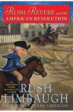 Rush Revere and the American Revolution: Time-Travel Adventures with Exceptional Americans - Rush Limbaugh