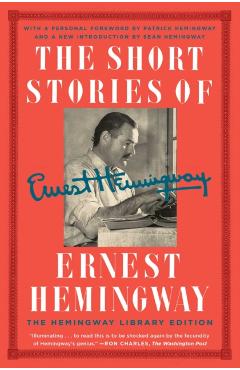 The Short Stories of Ernest Hemingway: The Hemingway Library Edition - Ernest Hemingway