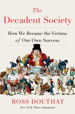 The Decadent Society: How We Became the Victims of Our Own Success - Ross Douthat