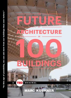 The Future of Architecture in 100 Buildings - Marc Kushner
