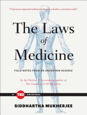 The Laws of Medicine: Field Notes from an Uncertain Science - Siddhartha Mukherjee