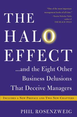 The Halo Effect... and the Eight Other Business Delusions That Deceive Managers - Phil Rosenzweig