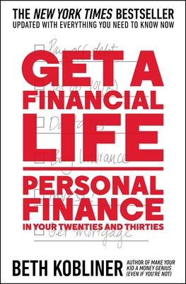 Get a Financial Life: Personal Finance in Your Twenties and Thirties - Beth Kobliner