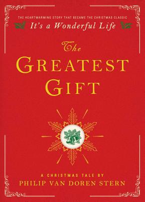 The Greatest Gift: A Christmas Tale - Philip Van Doren Stern