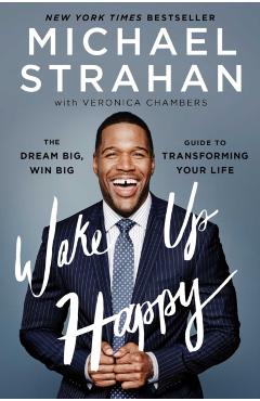 Wake Up Happy: The Dream Big, Win Big Guide to Transforming Your Life - Michael Strahan