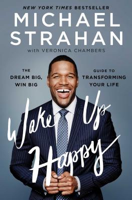 Wake Up Happy: The Dream Big, Win Big Guide to Transforming Your Life - Michael Strahan