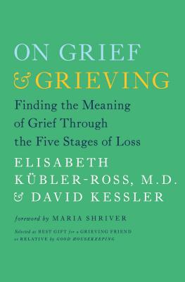 On Grief & Grieving: Finding the Meaning of Grief Through the Five Stages of Loss - Elisabeth K�bler-ross