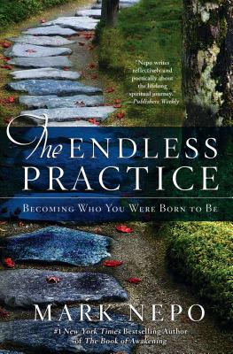 The Endless Practice: Becoming Who You Were Born to Be - Mark Nepo