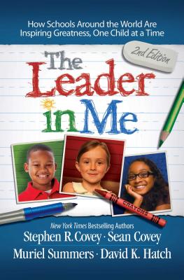 The Leader in Me: How Schools Around the World Are Inspiring Greatness, One Child at a Time - Stephen R. Covey