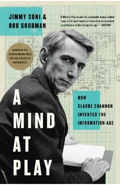 A Mind at Play: How Claude Shannon Invented the Information Age - Jimmy Soni