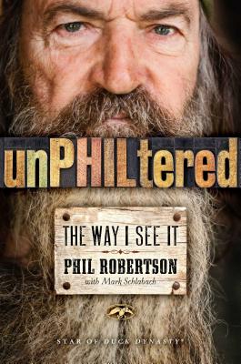 Unphiltered: The Way I See It - Phil Robertson