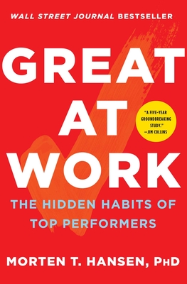 Great at Work: The Hidden Habits of Top Performers - Morten T. Hansen