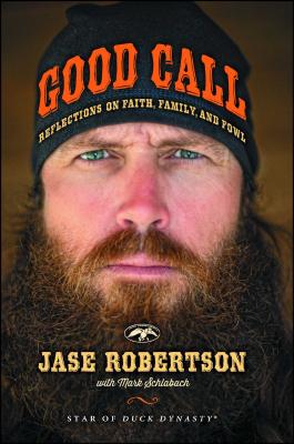Good Call: Reflections on Faith, Family, and Fowl - Jase Robertson