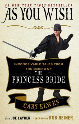As You Wish: Inconceivable Tales from the Making of the Princess Bride - Cary Elwes