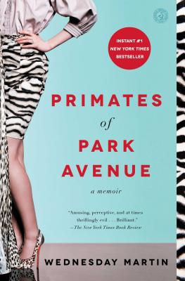Primates of Park Avenue: A Memoir - Wednesday Martin
