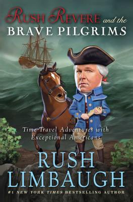 Rush Revere and the Brave Pilgrims: Time-Travel Adventures with Exceptional Americans - Rush Limbaugh