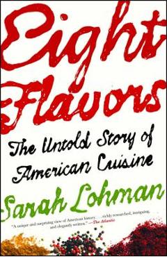 Poza produsului Eight Flavors: The Untold Story of American Cuisine - Sarah Lohman