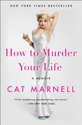 How to Murder Your Life: A Memoir - Cat Marnell