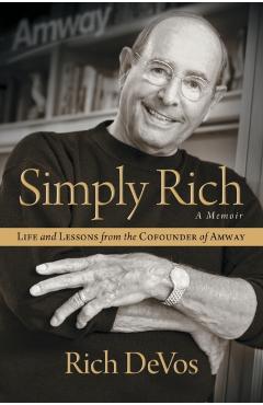 Simply Rich: Life and Lessons from the Cofounder of Amway: A Memoir - Rich Devos