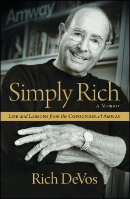 Simply Rich: Life and Lessons from the Cofounder of Amway: A Memoir - Rich Devos