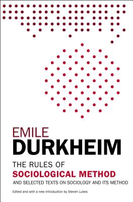 The Rules of Sociological Method: And Selected Texts on Sociology and Its Method - Emile Durkheim