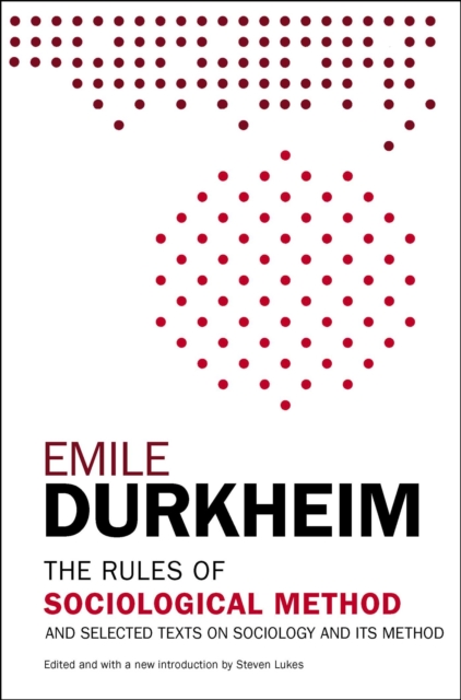 The Rules of Sociological Method: And Selected Texts on Sociology and Its Method - Emile Durkheim