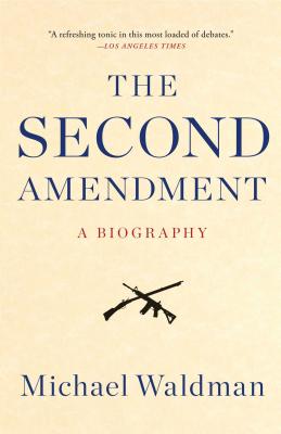 The Second Amendment: A Biography - Michael Waldman