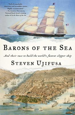 Barons of the Sea: And Their Race to Build the World's Fastest Clipper Ship - Steven Ujifusa