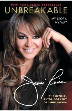 Unbreakable: My Story, My Way - Jenni Rivera