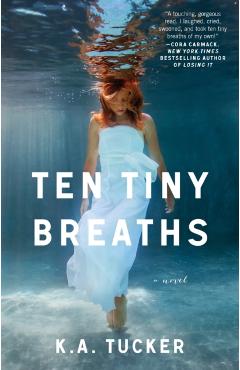Ten Tiny Breaths - K. A. Tucker