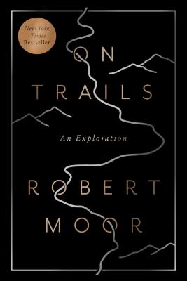 On Trails: An Exploration - Robert Moor
