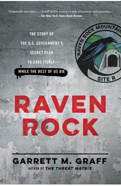 Poza produsului Raven Rock: The Story of the U.S. Government's Secret Plan to Save Itself-While the Rest of Us Die - Garrett M. Graff