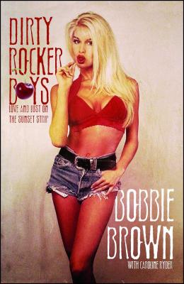 Dirty Rocker Boys: Love and Lust on the Sunset Strip - Bobbie Brown