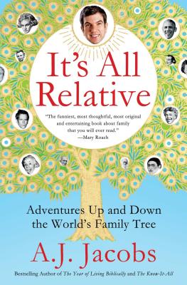 It's All Relative: Adventures Up and Down the World's Family Tree - A. J. Jacobs