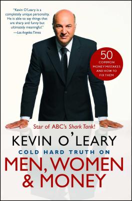 Cold Hard Truth on Men, Women & Money: 50 Common Money Mistakes and How to Fix Them - Kevin O'leary