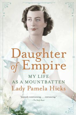 Daughter of Empire: My Life as a Mountbatten - Pamela Hicks